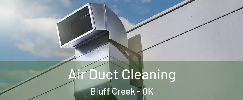 Air Duct Cleaning Bluff Creek - OK