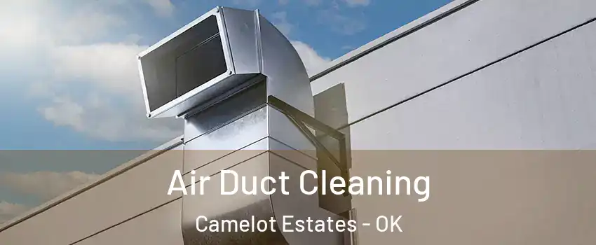 Air Duct Cleaning Camelot Estates - OK