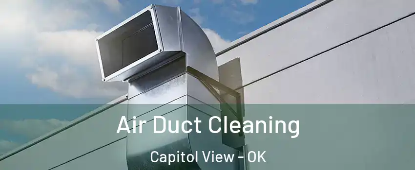 Air Duct Cleaning Capitol View - OK