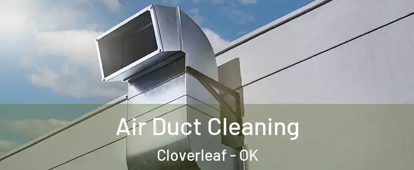 Air Duct Cleaning Cloverleaf - OK