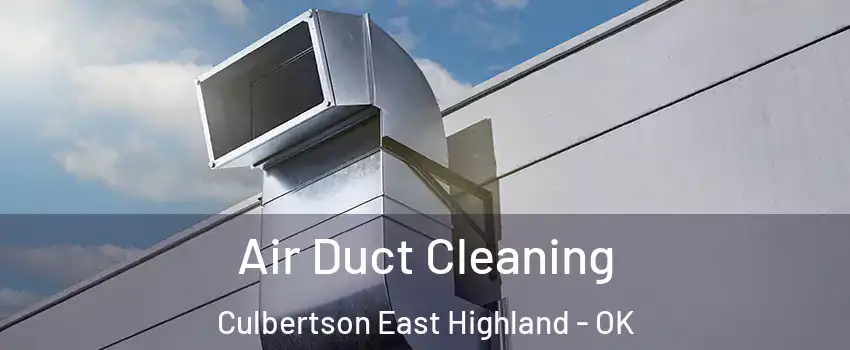 Air Duct Cleaning Culbertson East Highland - OK