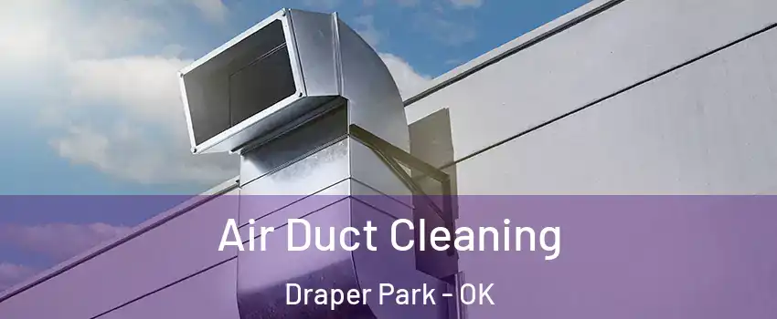Air Duct Cleaning Draper Park - OK