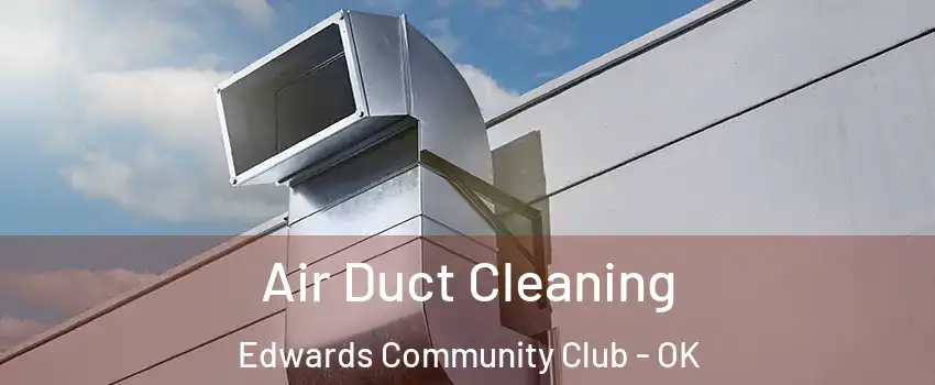 Air Duct Cleaning Edwards Community Club - OK