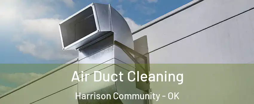 Air Duct Cleaning Harrison Community - OK