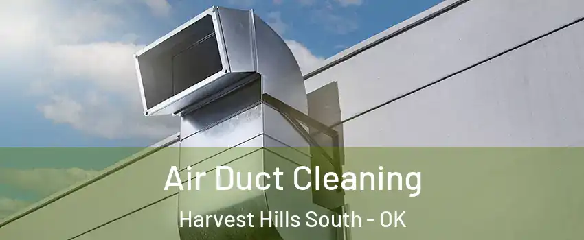 Air Duct Cleaning Harvest Hills South - OK