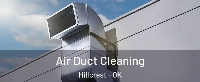 Air Duct Cleaning Hillcrest - OK