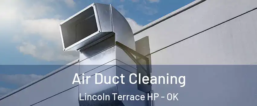 Air Duct Cleaning Lincoln Terrace HP - OK