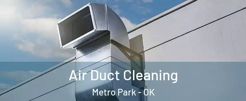 Air Duct Cleaning Metro Park - OK