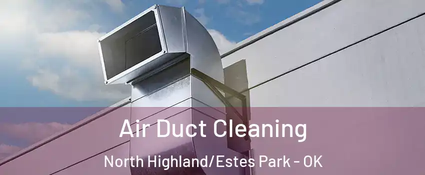 Air Duct Cleaning North Highland/Estes Park - OK