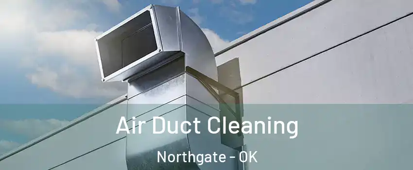 Air Duct Cleaning Northgate - OK