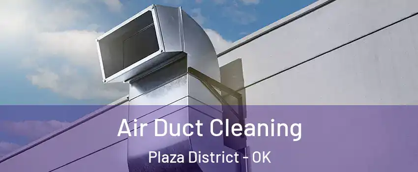 Air Duct Cleaning Plaza District - OK