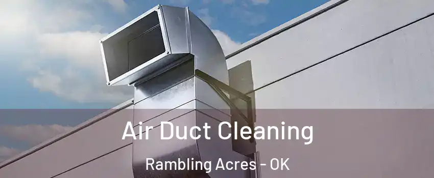 Air Duct Cleaning Rambling Acres - OK