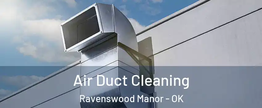 Air Duct Cleaning Ravenswood Manor - OK