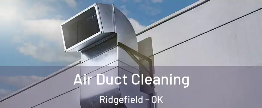 Air Duct Cleaning Ridgefield - OK