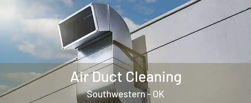 Air Duct Cleaning Southwestern - OK