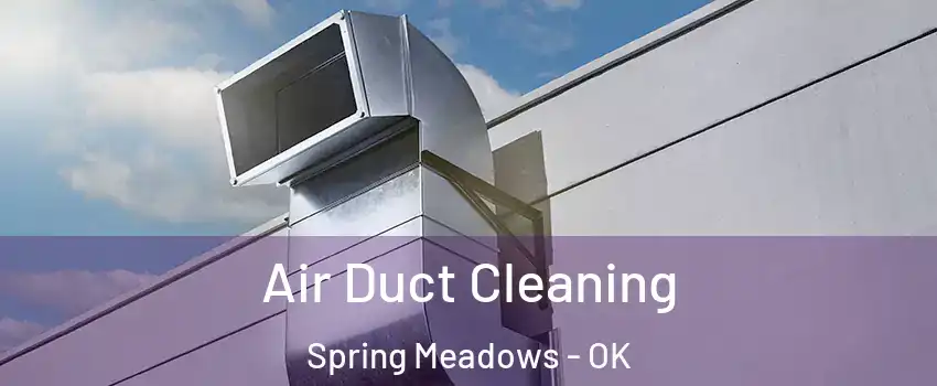 Air Duct Cleaning Spring Meadows - OK