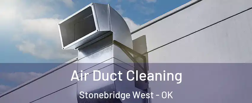 Air Duct Cleaning Stonebridge West - OK