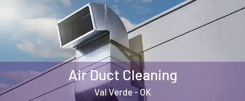Air Duct Cleaning Val Verde - OK
