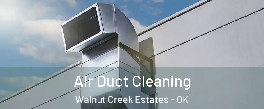 Air Duct Cleaning Walnut Creek Estates - OK