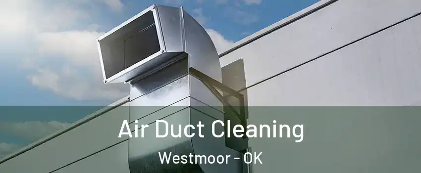 Air Duct Cleaning Westmoor - OK