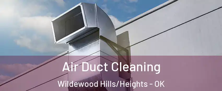 Air Duct Cleaning Wildewood Hills/Heights - OK