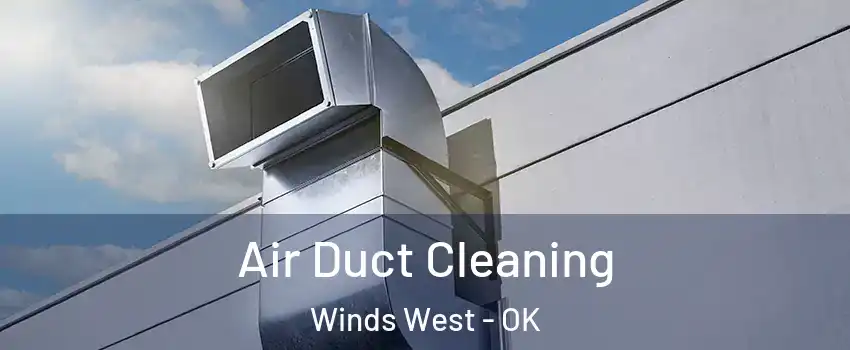 Air Duct Cleaning Winds West - OK
