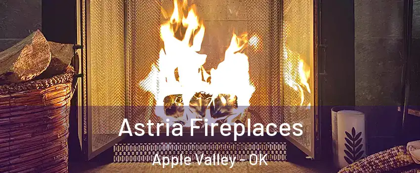 Astria Fireplaces Apple Valley - OK