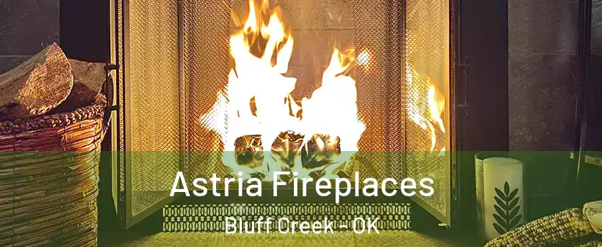 Astria Fireplaces Bluff Creek - OK
