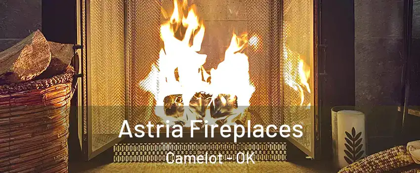 Astria Fireplaces Camelot - OK