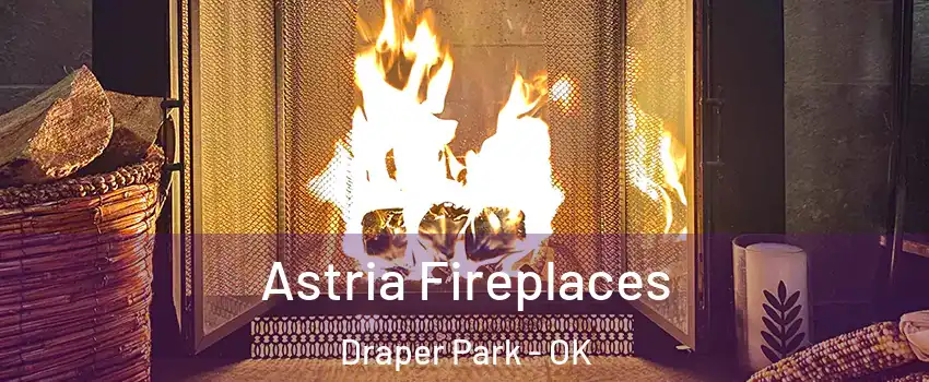 Astria Fireplaces Draper Park - OK