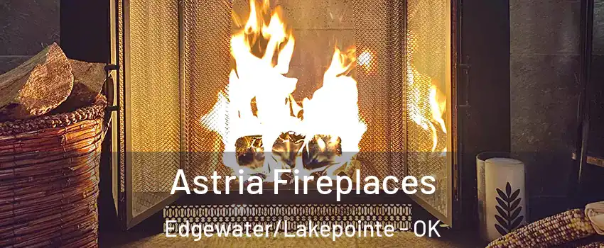 Astria Fireplaces Edgewater/Lakepointe - OK