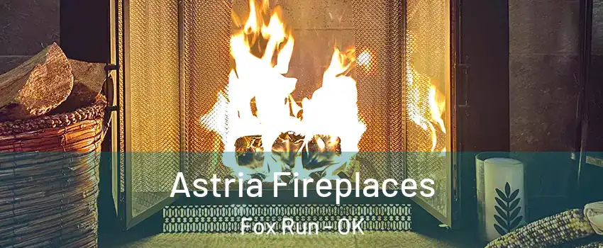 Astria Fireplaces Fox Run - OK