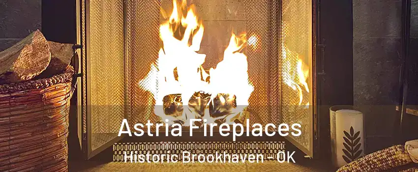 Astria Fireplaces Historic Brookhaven - OK