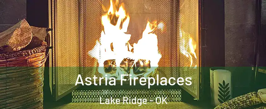 Astria Fireplaces Lake Ridge - OK