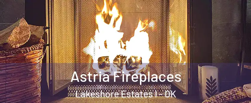 Astria Fireplaces Lakeshore Estates I - OK