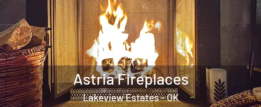 Astria Fireplaces Lakeview Estates - OK