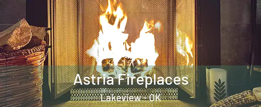 Astria Fireplaces Lakeview - OK