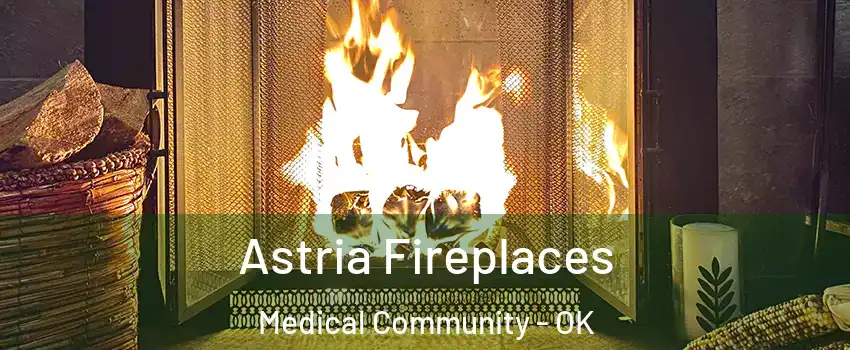 Astria Fireplaces Medical Community - OK