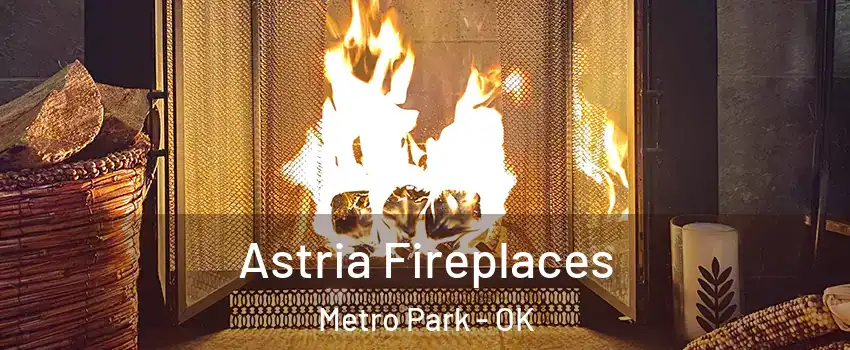 Astria Fireplaces Metro Park - OK