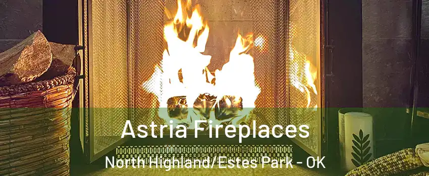 Astria Fireplaces North Highland/Estes Park - OK