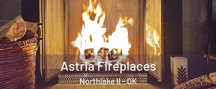 Astria Fireplaces Northlake II - OK