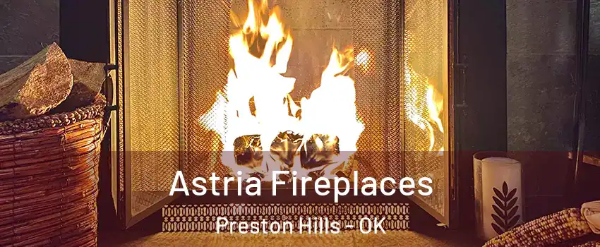 Astria Fireplaces Preston Hills - OK