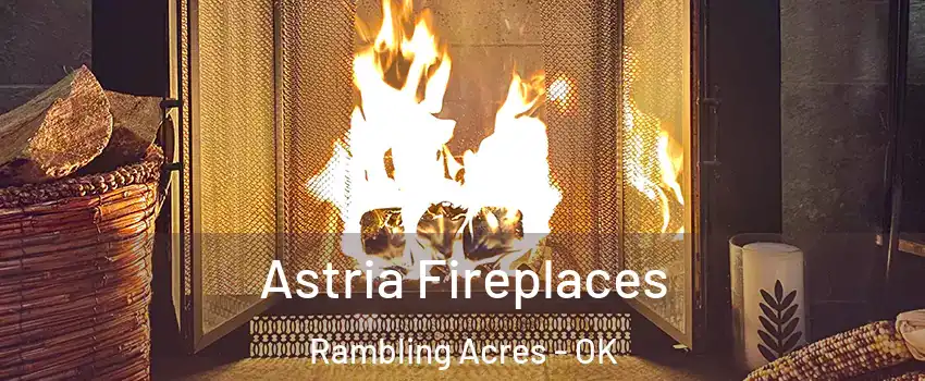 Astria Fireplaces Rambling Acres - OK
