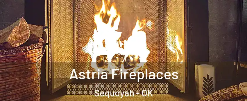 Astria Fireplaces Sequoyah - OK