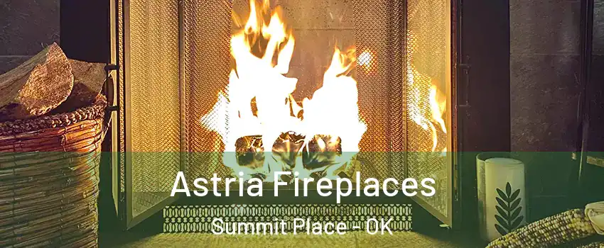 Astria Fireplaces Summit Place - OK