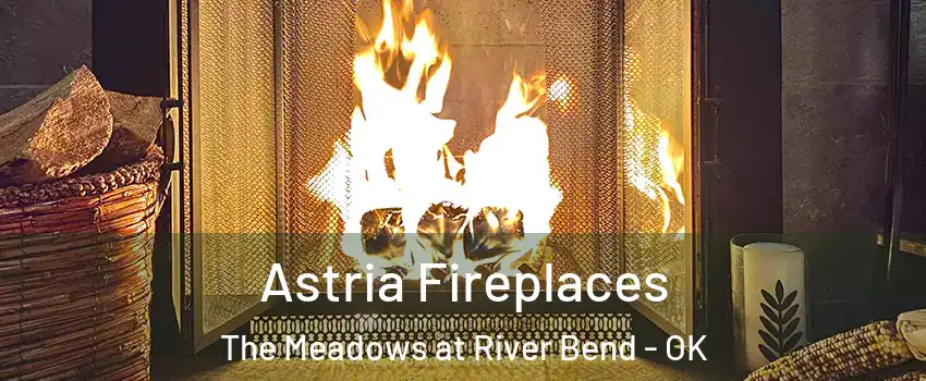 Astria Fireplaces The Meadows at River Bend - OK