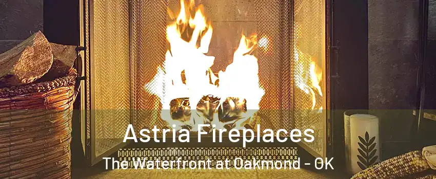 Astria Fireplaces The Waterfront at Oakmond - OK