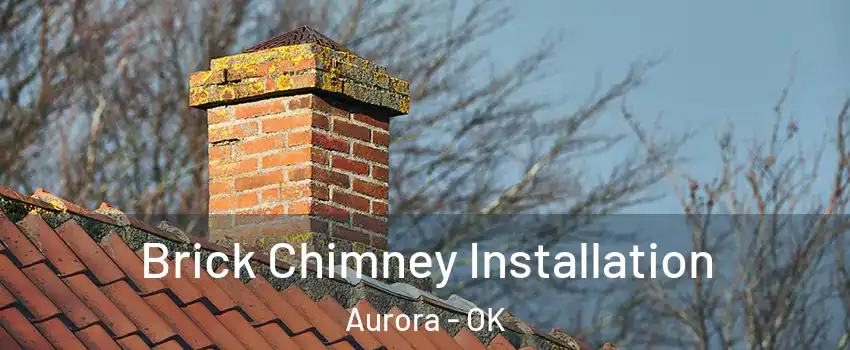 Brick Chimney Installation Aurora - OK