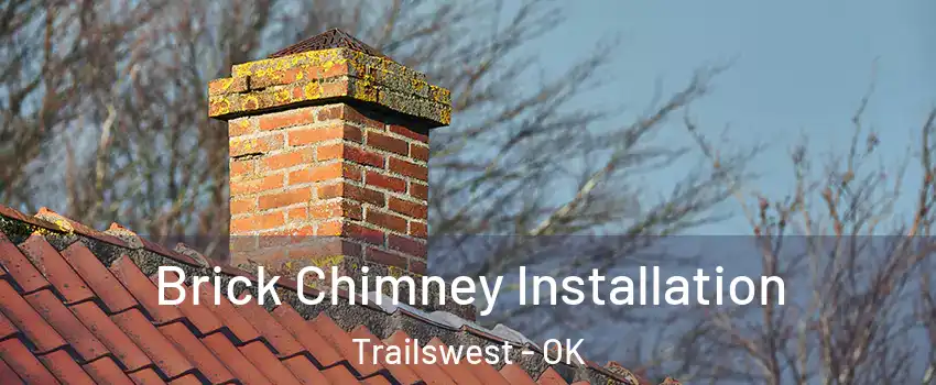 Brick Chimney Installation Trailswest - OK