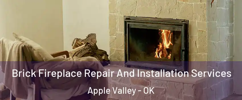 Brick Fireplace Repair And Installation Services Apple Valley - OK